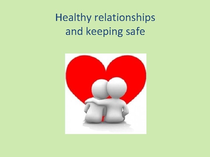 Healthy relationships and keeping safe 