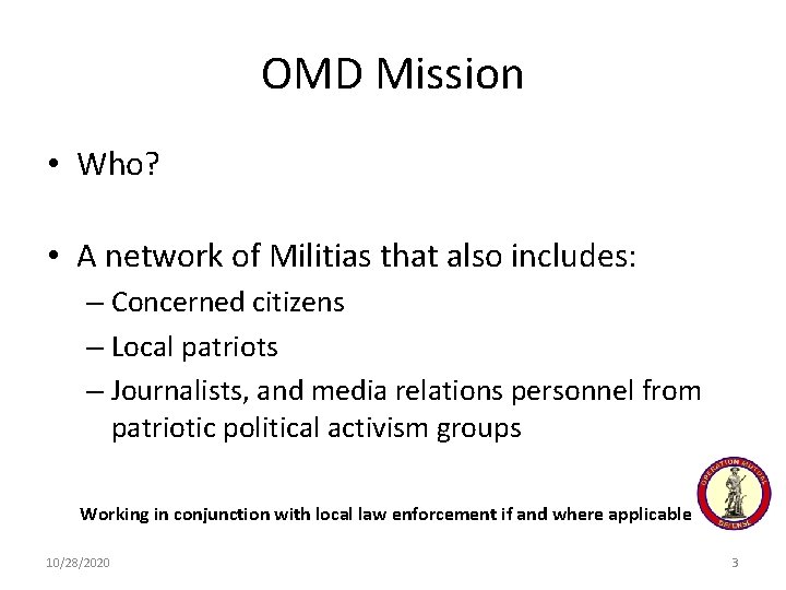 OMD Mission • Who? • A network of Militias that also includes: – Concerned