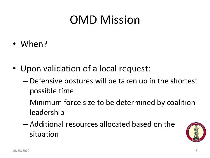 OMD Mission • When? • Upon validation of a local request: – Defensive postures