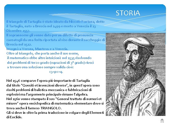 STORIA Il triangolo di Tartaglia è stato ideato da Niccolò Fontana, detto il Tartaglia,