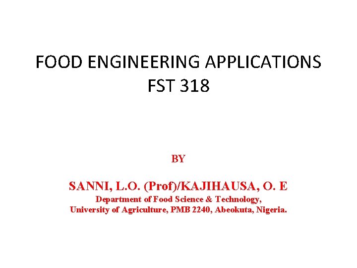 FOOD ENGINEERING APPLICATIONS FST 318 BY SANNI, L. O. (Prof)/KAJIHAUSA, O. E Department of