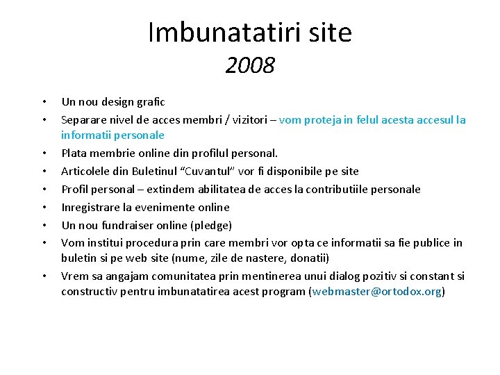 Imbunatatiri site 2008 • • • Un nou design grafic Separare nivel de acces