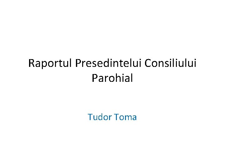 Raportul Presedintelui Consiliului Parohial Tudor Toma 