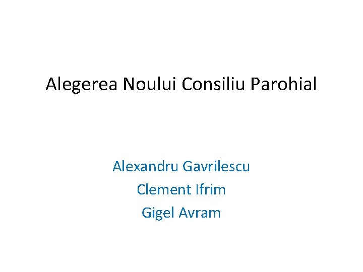 Alegerea Noului Consiliu Parohial Alexandru Gavrilescu Clement Ifrim Gigel Avram 