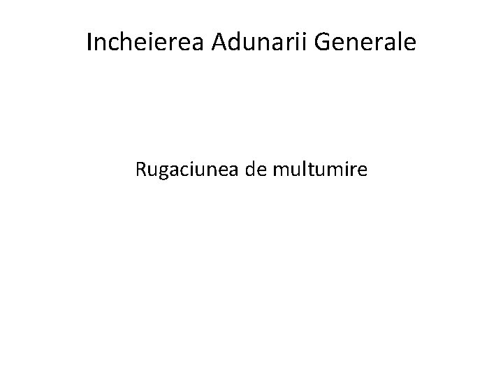 Incheierea Adunarii Generale Rugaciunea de multumire 