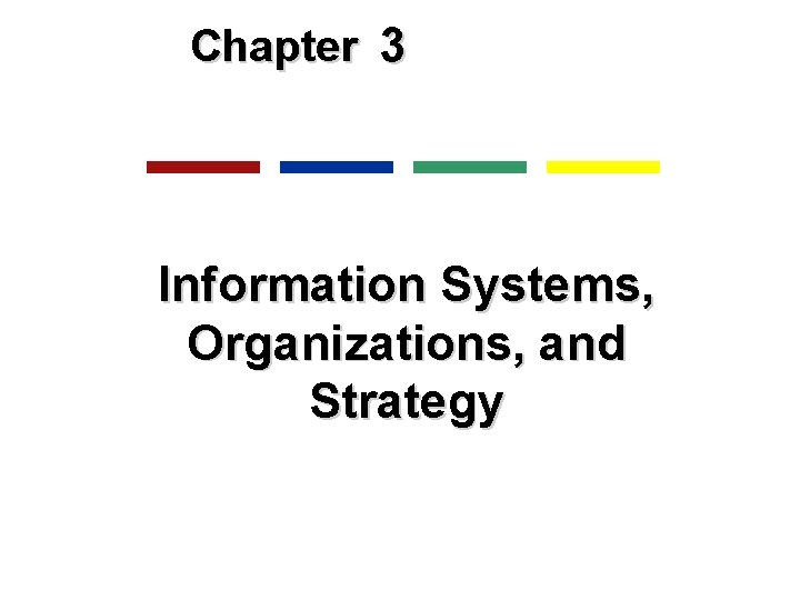 Chapter 3 Information Systems, Organizations, and Strategy 
