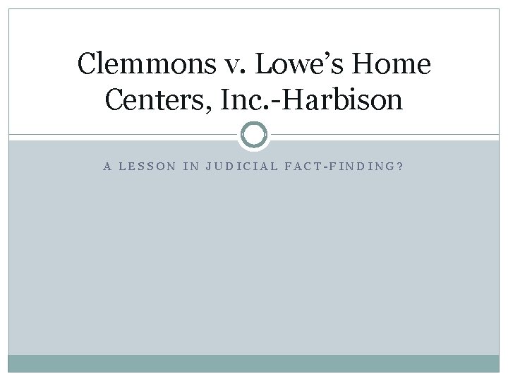 Clemmons v. Lowe’s Home Centers, Inc. -Harbison A LESSON IN JUDICIAL FACT-FINDING? 