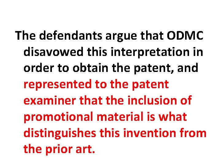 The defendants argue that ODMC disavowed this interpretation in order to obtain the patent,