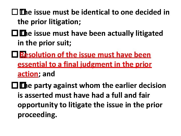 �� The issue must be identical to one decided in the prior litigation; ��