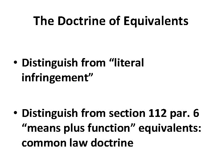 The Doctrine of Equivalents • Distinguish from “literal infringement” • Distinguish from section 112