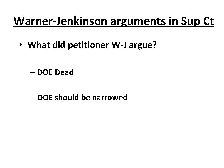 Warner-Jenkinson arguments in Sup Ct • What did petitioner W-J argue? – DOE Dead