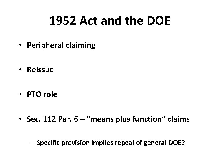 1952 Act and the DOE • Peripheral claiming • Reissue • PTO role •