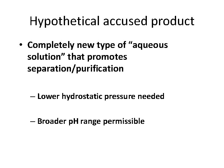 Hypothetical accused product • Completely new type of “aqueous solution” that promotes separation/purification –