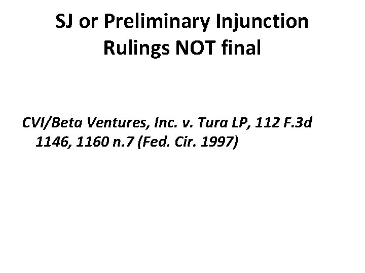 SJ or Preliminary Injunction Rulings NOT final CVI/Beta Ventures, Inc. v. Tura LP, 112