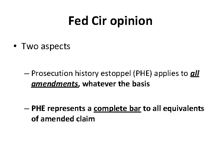Fed Cir opinion • Two aspects – Prosecution history estoppel (PHE) applies to all