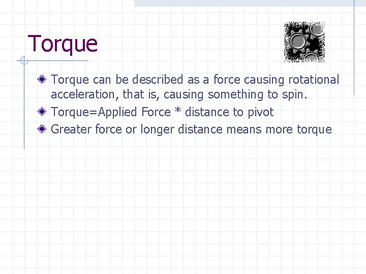 Torque can be described as a force causing rotational acceleration, that is, causing something