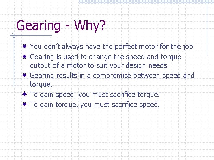 Gearing - Why? You don’t always have the perfect motor for the job Gearing