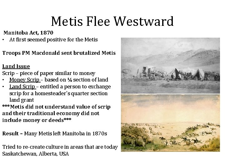 Metis Flee Westward Manitoba Act, 1870 • At first seemed positive for the Metis