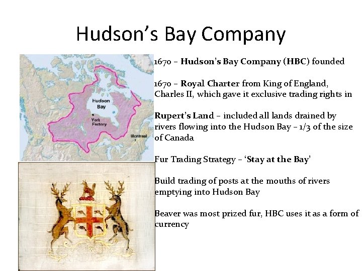 Hudson’s Bay Company 1670 – Hudson’s Bay Company (HBC) founded 1670 – Royal Charter