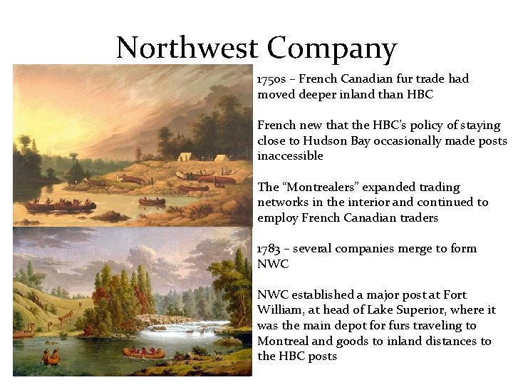 Northwest Company 1750 s – French Canadian fur trade had moved deeper inland than