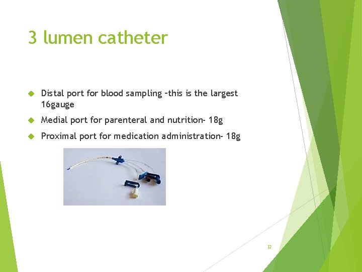 3 lumen catheter Distal port for blood sampling –this is the largest 16 gauge