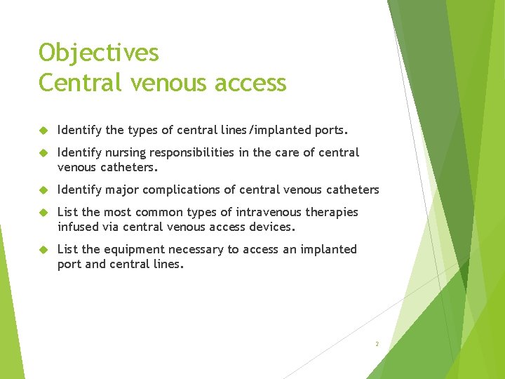 Objectives Central venous access Identify the types of central lines/implanted ports. Identify nursing responsibilities