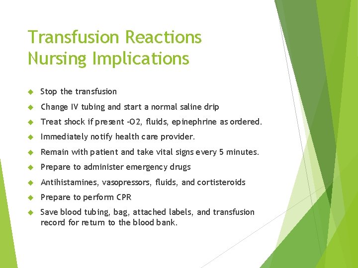 Transfusion Reactions Nursing Implications Stop the transfusion Change IV tubing and start a normal