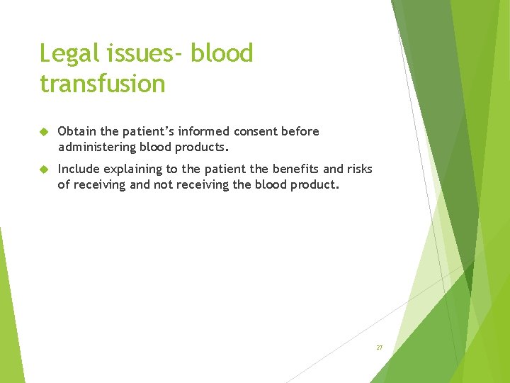 Legal issues- blood transfusion Obtain the patient’s informed consent before administering blood products. Include