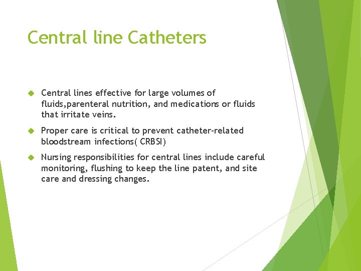Central line Catheters Central lines effective for large volumes of fluids, parenteral nutrition, and