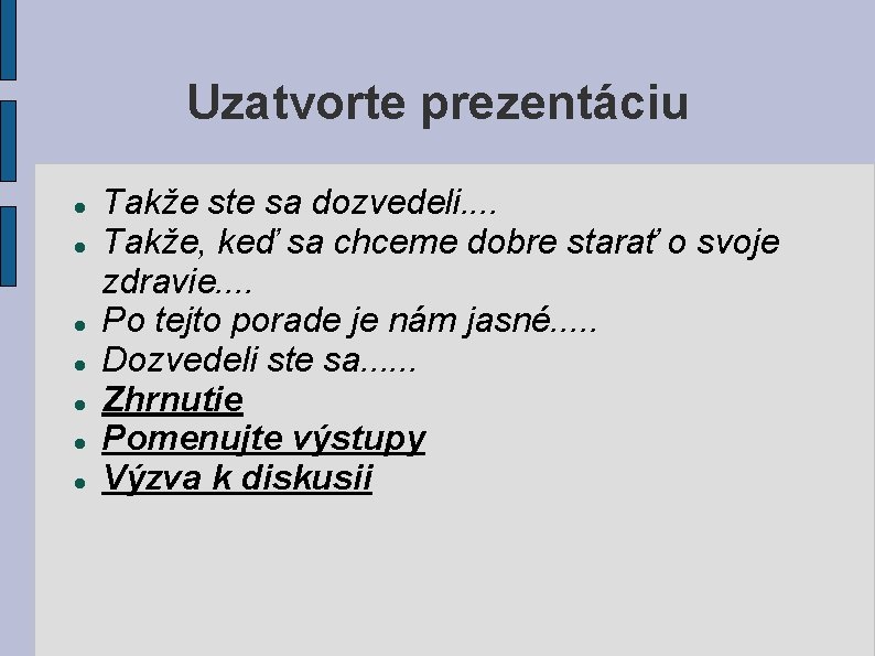 Uzatvorte prezentáciu Takže ste sa dozvedeli. . Takže, keď sa chceme dobre starať o