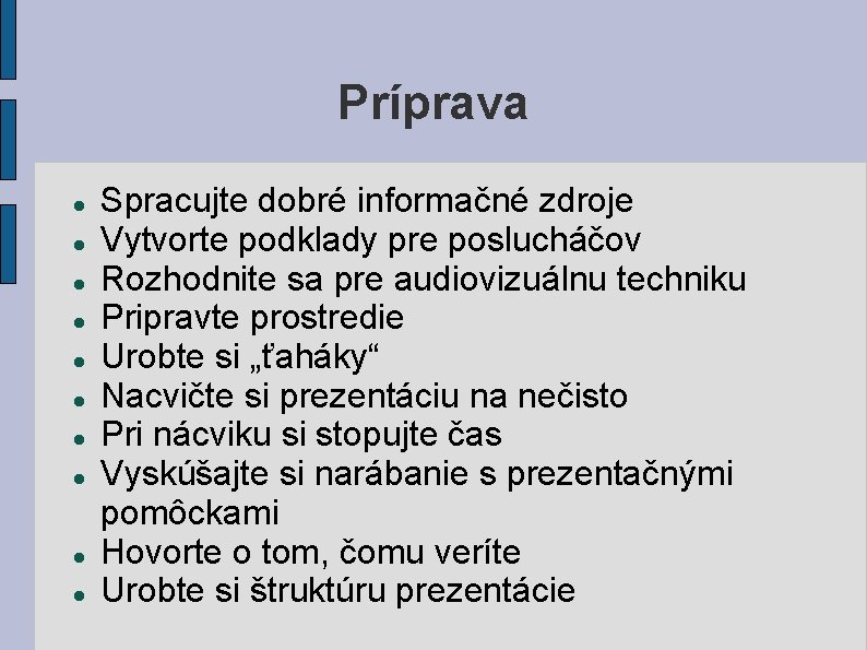 Príprava Spracujte dobré informačné zdroje Vytvorte podklady pre poslucháčov Rozhodnite sa pre audiovizuálnu techniku