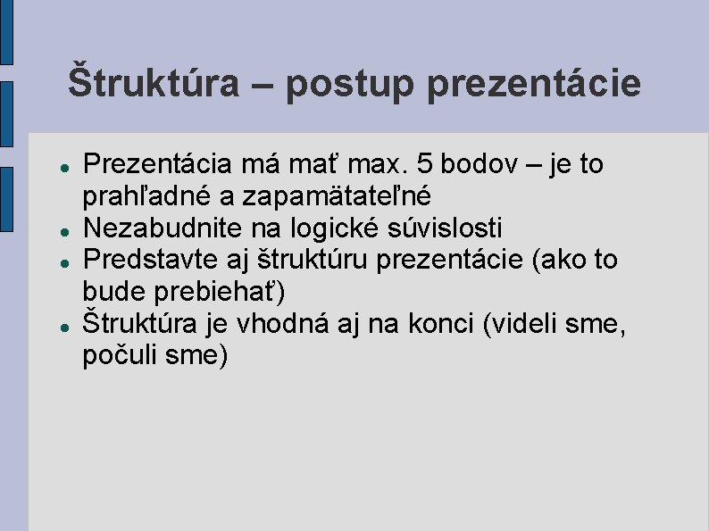 Štruktúra – postup prezentácie Prezentácia má mať max. 5 bodov – je to prahľadné