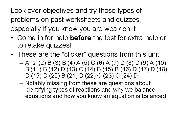 Look over objectives and try those types of problems on past worksheets and quizzes,