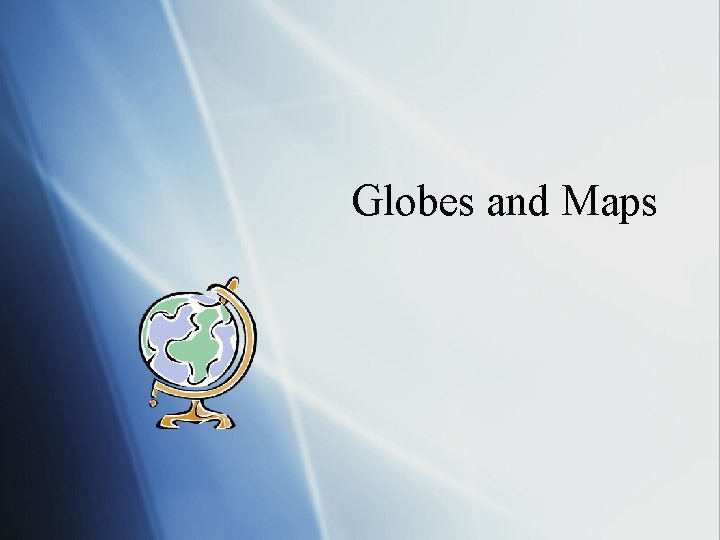 Globes and Maps 