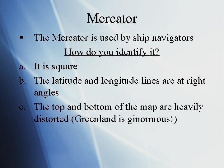 Mercator § The Mercator is used by ship navigators How do you identify it?