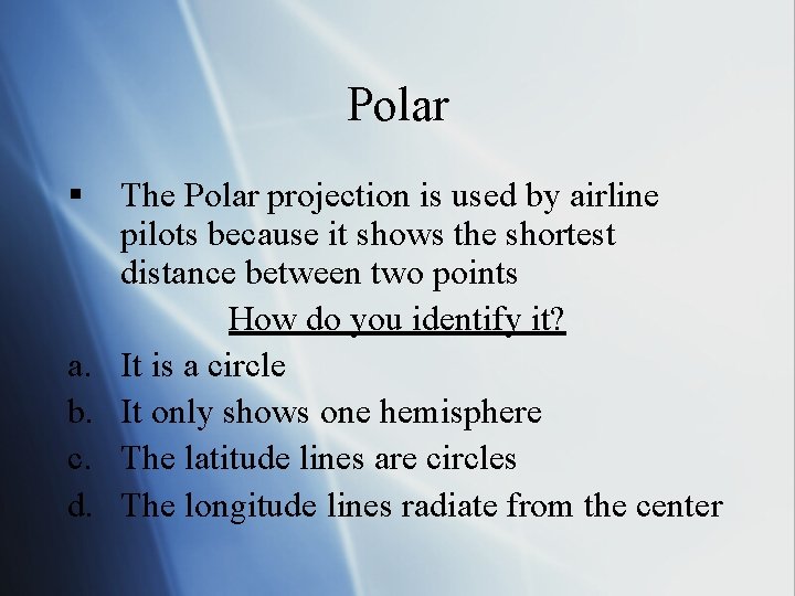 Polar § a. b. c. d. The Polar projection is used by airline pilots