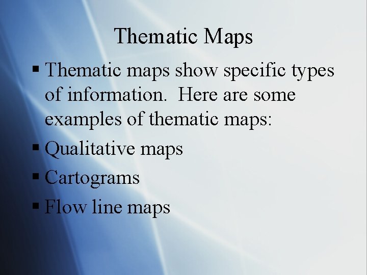 Thematic Maps § Thematic maps show specific types of information. Here are some examples