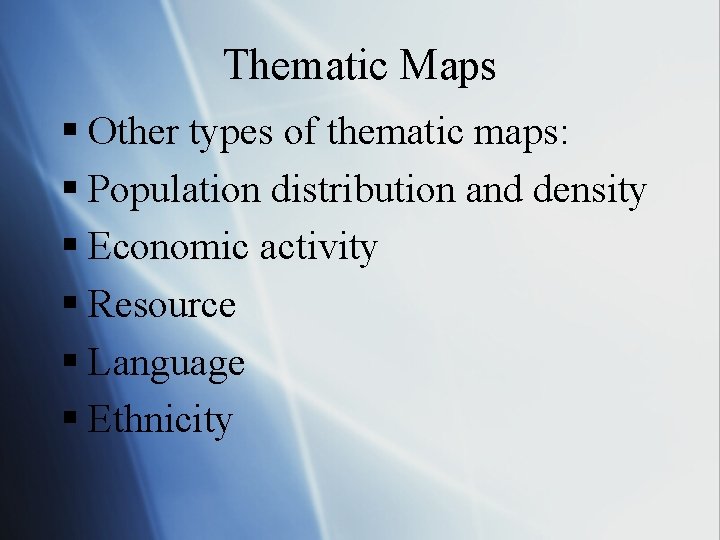 Thematic Maps § Other types of thematic maps: § Population distribution and density §