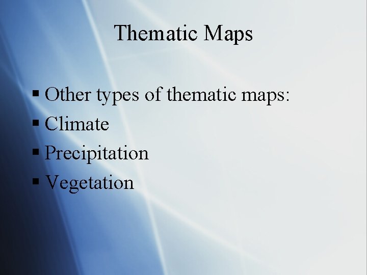Thematic Maps § Other types of thematic maps: § Climate § Precipitation § Vegetation
