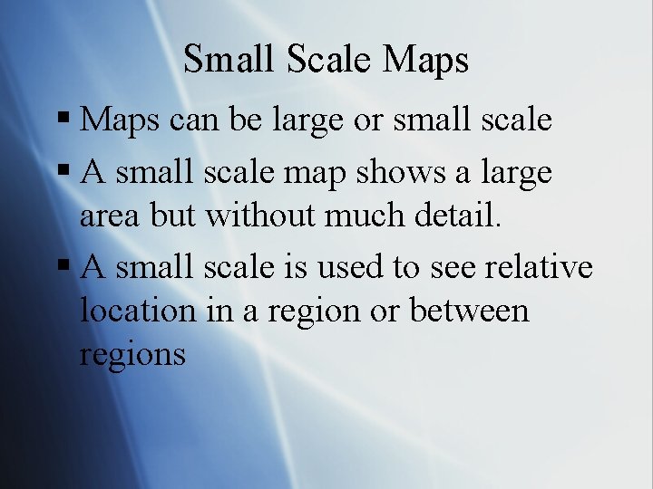 Small Scale Maps § Maps can be large or small scale § A small