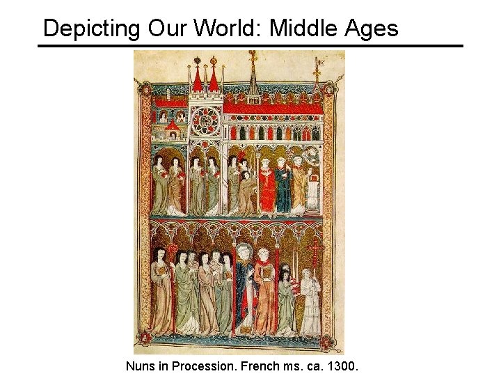 Depicting Our World: Middle Ages Nuns in Procession. French ms. ca. 1300. 