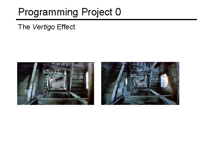 Programming Project 0 The Vertigo Effect 