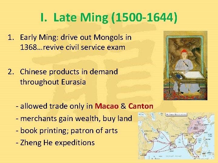 I. Late Ming (1500 -1644) 1. Early Ming: drive out Mongols in 1368…revive civil