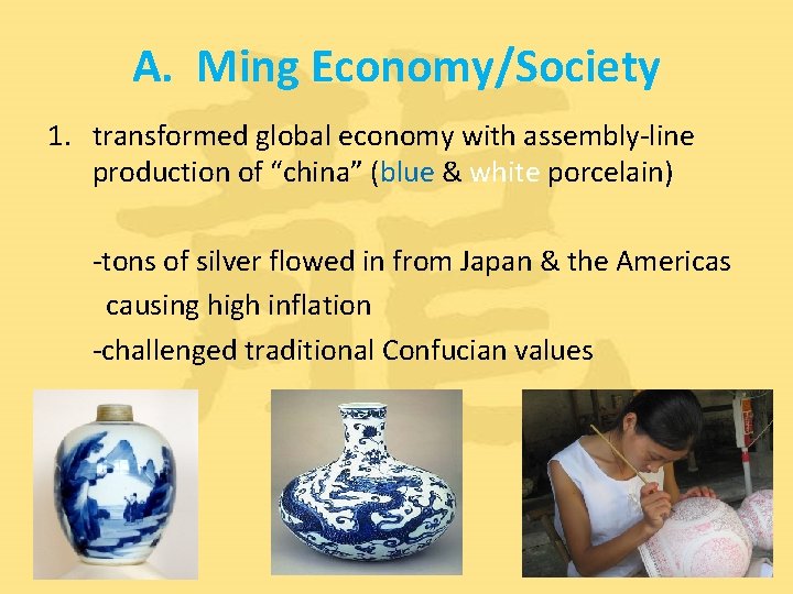 A. Ming Economy/Society 1. transformed global economy with assembly-line production of “china” (blue &