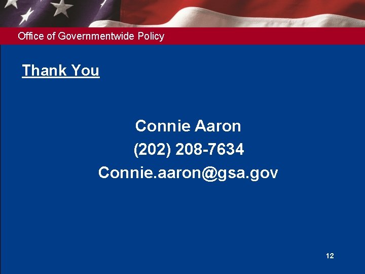 Office of Governmentwide Policy Thank You Connie Aaron (202) 208 -7634 Connie. aaron@gsa. gov