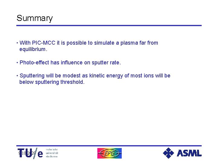 Summary • With PIC-MCC it is possible to simulate a plasma far from equilibrium.