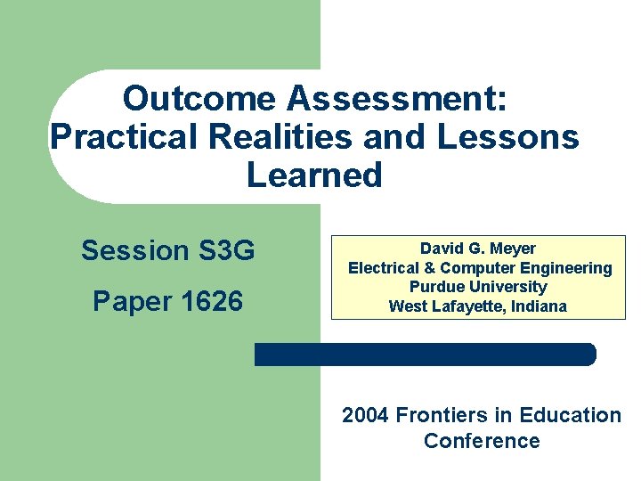 Outcome Assessment: Practical Realities and Lessons Learned Session S 3 G Paper 1626 David