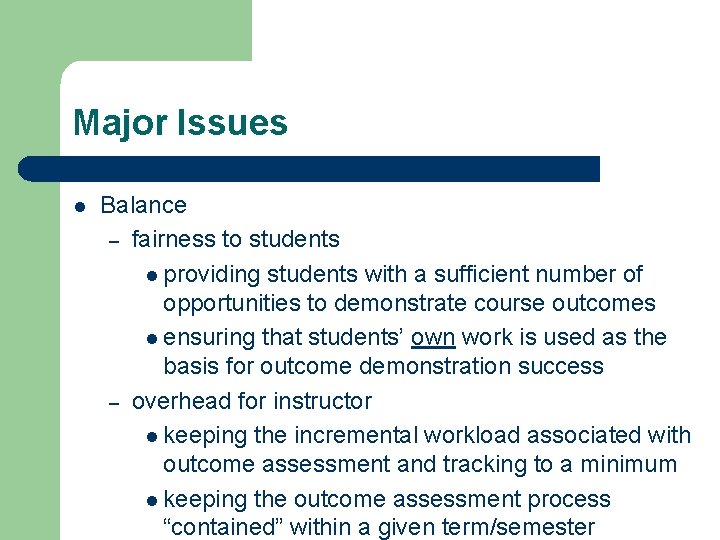 Major Issues l Balance – fairness to students l providing students with a sufficient