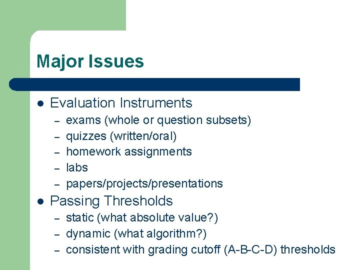 Major Issues l Evaluation Instruments – – – l exams (whole or question subsets)