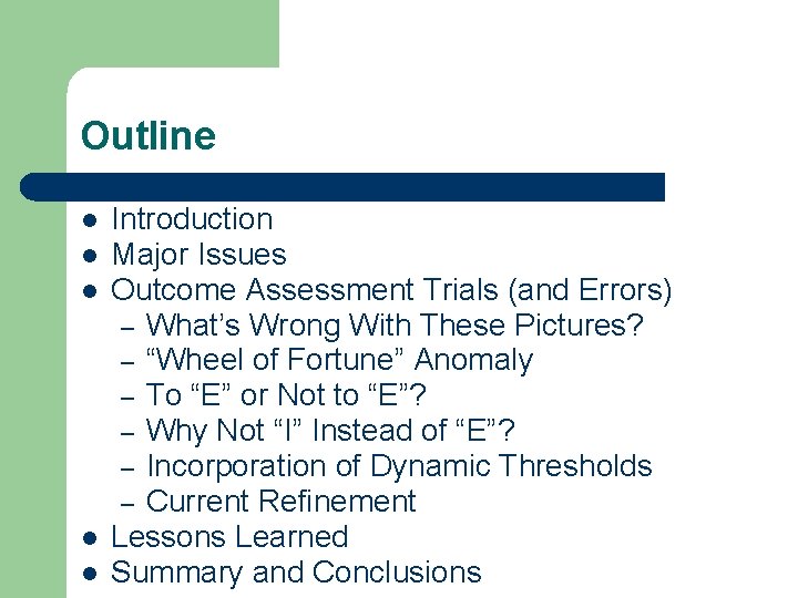 Outline l l l Introduction Major Issues Outcome Assessment Trials (and Errors) – What’s